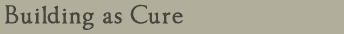 Building as Cure